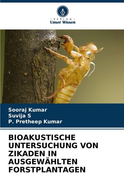Bioakustische Untersuchung von Zikaden in Ausgewählten Forstplantagen, Taschenbuch von Sooraj Kumar , Suvija S. , P. Pretheep Kumar, Verlag Unser