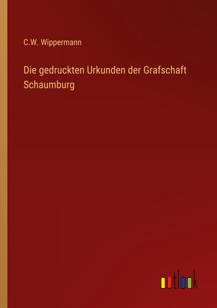 Produktbild: Die gedruckten Urkunden der Grafschaft Schaumburg