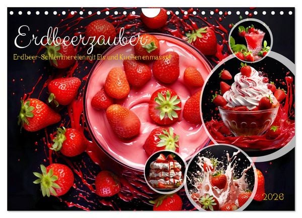 Erdbeerzauber - Erdbeer-Schlemmereien mit Eis und Kuchen en masse! (Wandkalender 2026 DIN A4 quer), CALVENDO Monatskalender