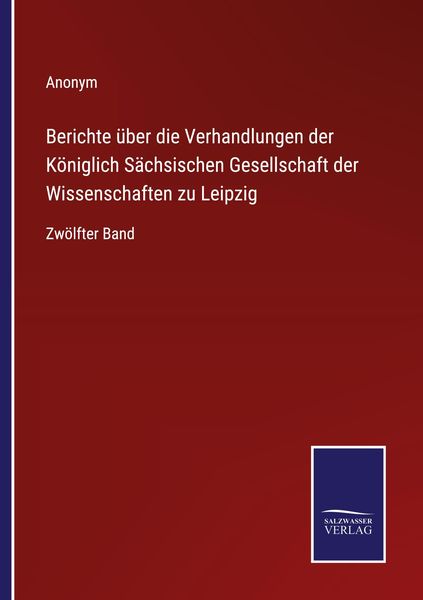 Produktbild: Berichte &uuml;ber die Verhandlungen der K&ouml;niglich S&auml;chsischen Gesellschaft der Wissenschaften zu Leipzig