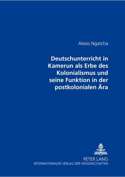 Produktbild: Der Deutschunterricht in Kamerun als Erbe des Kolonialismus und seine Funktion in der postkolonialen Aera