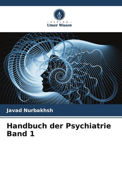Handbuch der Psychiatrie Band 1, Taschenbuch von Javad Nurbakhsh , Thomas Szasz , Hamideh Jahangiri, Verlag Unser Wissen, 9786204939278