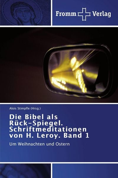 Die Bibel als Rück-Spiegel. Schriftmeditationen von H. Leroy. Band 1, Taschenbuch von Alois Stimpfle (Hrsg., Fromm Verlag, 9783841603357