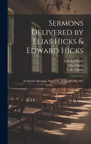 Produktbild: Sermons Delivered by Elias Hicks & Edward Hicks: In Friends' Meetings, New-York, in 5Th Month, 1825