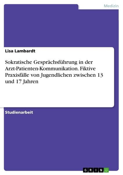 Produktbild: Sokratische Gespr&auml;chsf&uuml;hrung in der Arzt-Patienten-Kommunikation. Fiktive Praxisf&auml;lle von Jugendlichen zwischen 13 und 17 Jahren