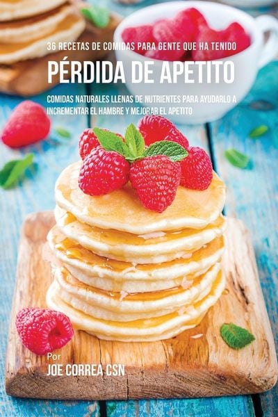 Produktbild: 36 Recetas De Comidas Para Gente Que Ha Tenido P&eacute;rdida De Apetito