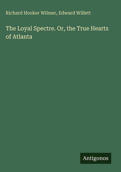 Produktbild: The Loyal Spectre. Or, the True Hearts of Atlanta