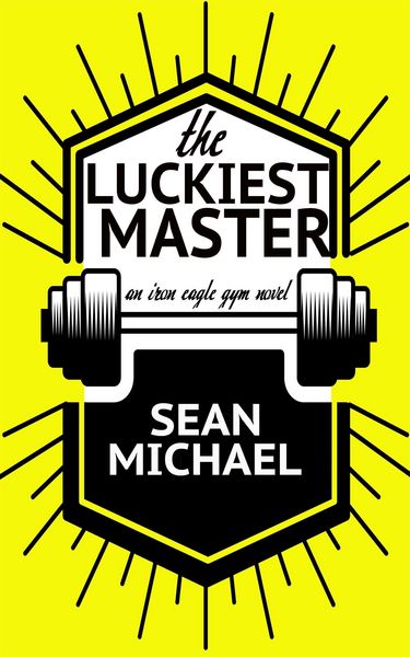 Produktbild: The Luckiest Master (Iron Eagle Gym, #3)