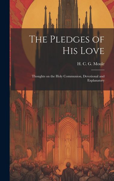 Produktbild: The Pledges of His Love: Thoughts on the Holy Communion, Devotional and Explanatory