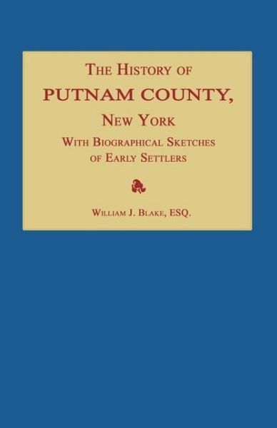 Produktbild: The History of Putnam County, New York; with an Enumeration of Its Towns, Villages, Rivers, Creeks, Lakes, Ponds, Mountains, Hills and Geological Feat