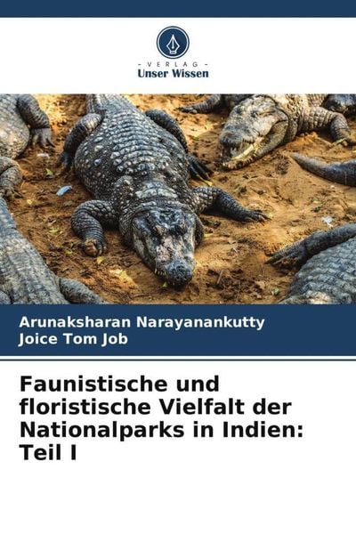 Faunistische und floristische Vielfalt der Nationalparks in Indien: Teil I, Taschenbuch von Arunaksharan Narayanankutty , Joice Tom Job, Verlag Unser