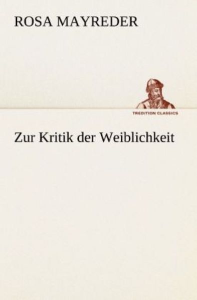 Zur Kritik der Weiblichkeit, Taschenbuch von Rosa Mayreder, Tredition, 9783842418028