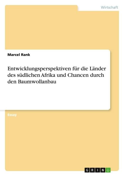 Entwicklungsperspektiven für die Länder des südlichen Afrika und Chancen durch den Baumwollanbau, Taschenbuch von Marcel Rank, GRIN, 9783656147039