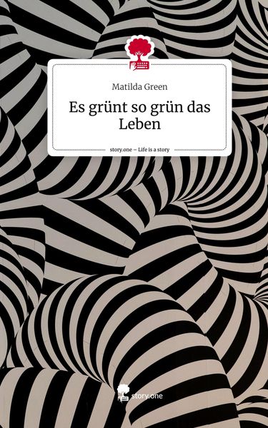 Produktbild: Es gr&uuml;nt so gr&uuml;n das Leben. Life is a Story - story.one