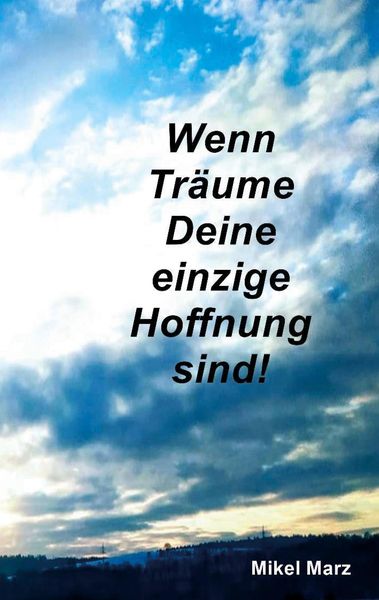 Produktbild: Wenn Tr&auml;ume Deine einzige Hoffnung sind!