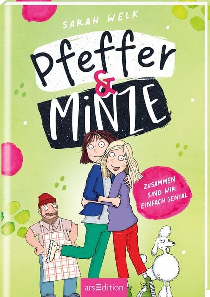 Pfeffer & Minze – Zusammen sind wir einfach genial (Pfeffer & Minze 3), Gebundene Ausgabe von Sarah Welk, arsedition, 978-3-8458-4607-1