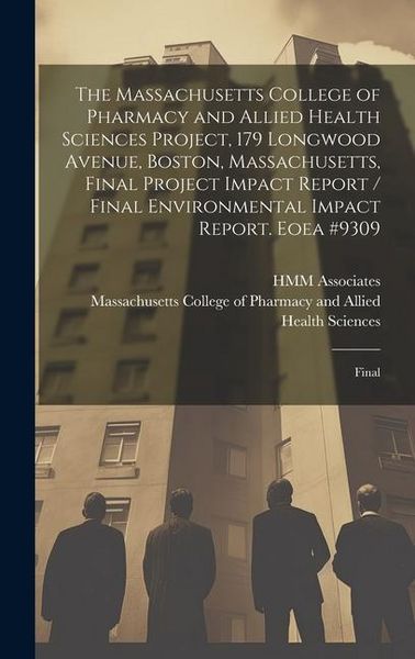 Produktbild: The Massachusetts College of Pharmacy and Allied Health Sciences Project, 179 Longwood Avenue, Boston, Massachusetts, Final Project Impact Report / Fi