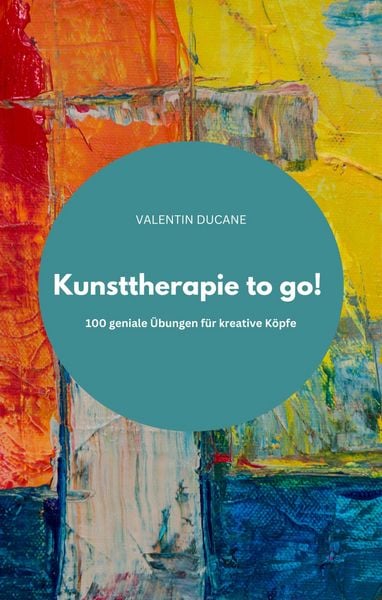 Produktbild: Kunsttherapie to go! 100 geniale &Uuml;bungen f&uuml;r kreative K&ouml;pfe