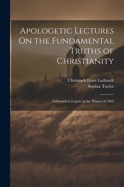 Produktbild: Apologetic Lectures On the Fundamental Truths of Christianity