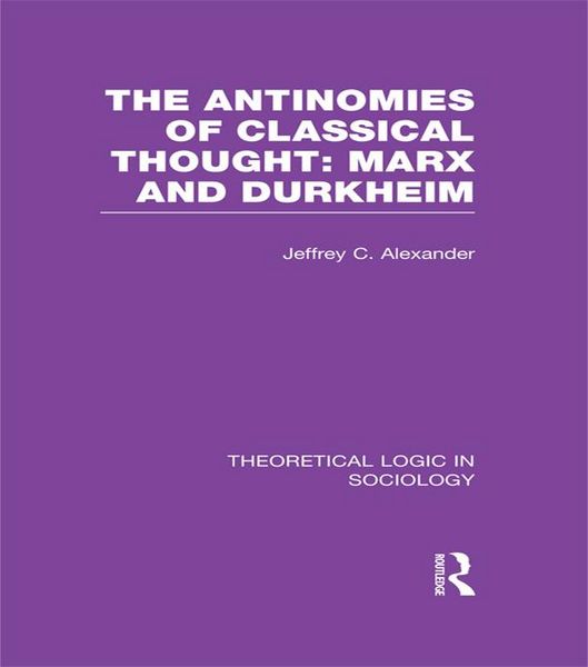 Produktbild: The Antinomies of Classical Thought: Marx and Durkheim (Theoretical Logic in Sociology)