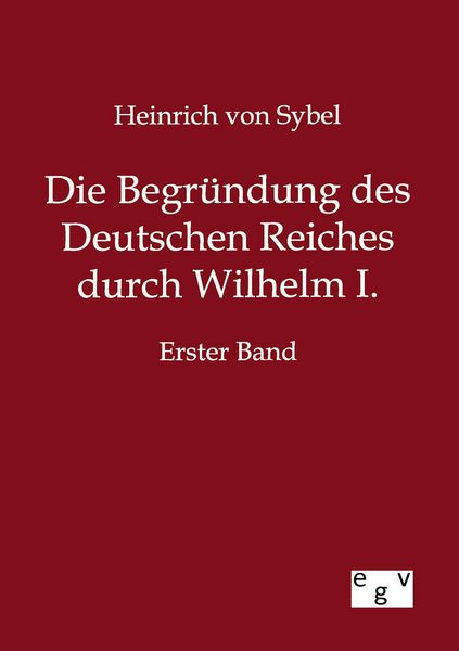 Produktbild: Die Begr&uuml;ndung des Deutschen Reiches durch Wilhelm I.