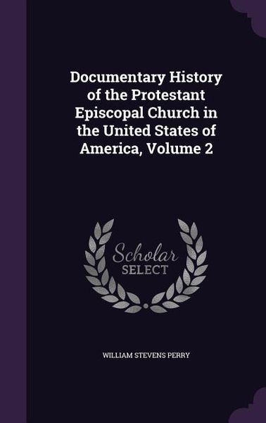 Produktbild: Documentary History of the Protestant Episcopal Church in the United States of America, Volume 2