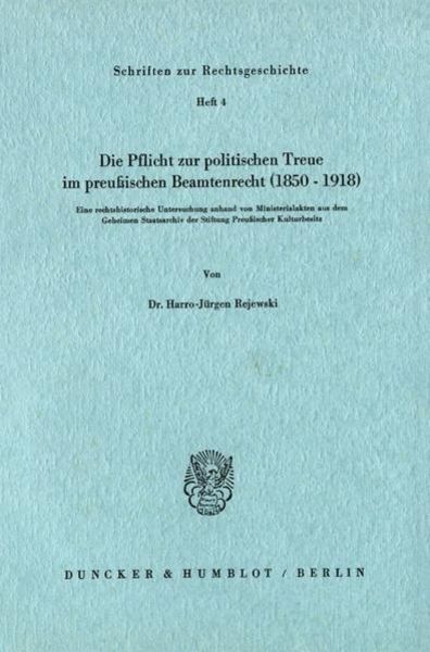 Die Pflicht zur politischen Treue im preußischen Beamtenrecht (1850–1918).
