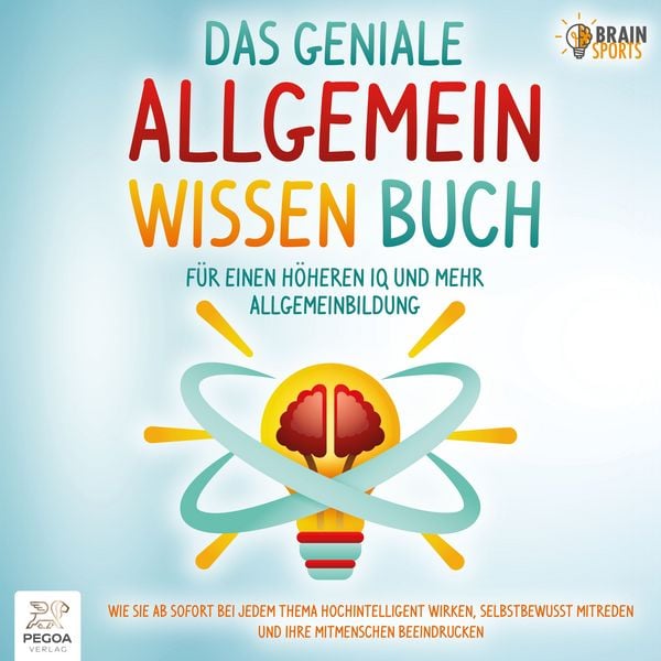 Produktbild: Das geniale Allgemeinwissen Buch - F&uuml;r einen h&ouml;heren IQ und mehr Allgemeinbildung: Wie Sie ab sofort bei jedem Thema hochintelligent wirken, selbstbewusst mitreden und Ihre Mitmenschen beeindrucken