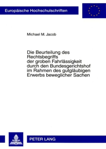 Produktbild: Die Beurteilung des Rechtsbegriffs der groben Fahrl&auml;ssigkeit durch den Bundesgerichtshof im Rahmen des gutgl&auml;ubigen Erwerbs beweglicher Sachen