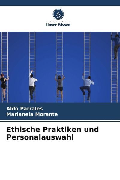 Ethische Praktiken und Personalauswahl, Taschenbuch von Aldo Parrales , Marianela Morante, Verlag Unser Wissen, 9786206068358