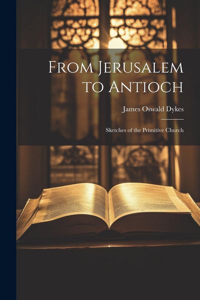 Produktbild: From Jerusalem to Antioch: Sketches of the Primitive Church