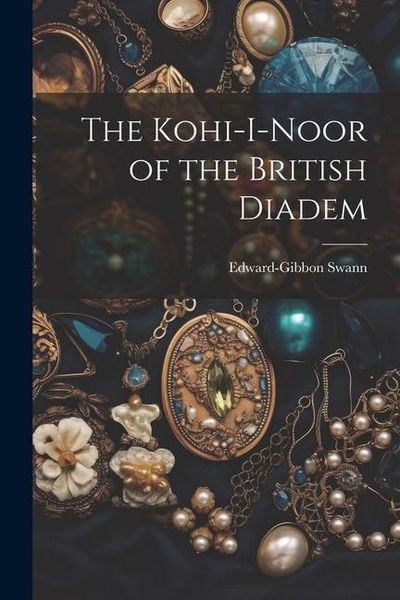 Produktbild: The Kohi-I-Noor of the British Diadem