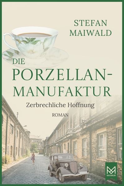Die Porzellanmanufaktur – Zerbrechliche Hoffnung, Gebundene Ausgabe von Stefan Maiwald, Maximum Verlag, 9783986790271