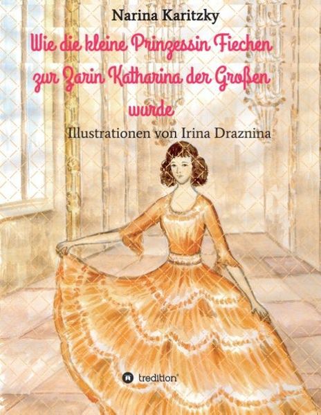 Produktbild: Wie die kleine Prinzessin Fiechen zur Zarin Katharina der Gro&szlig;en wurde
