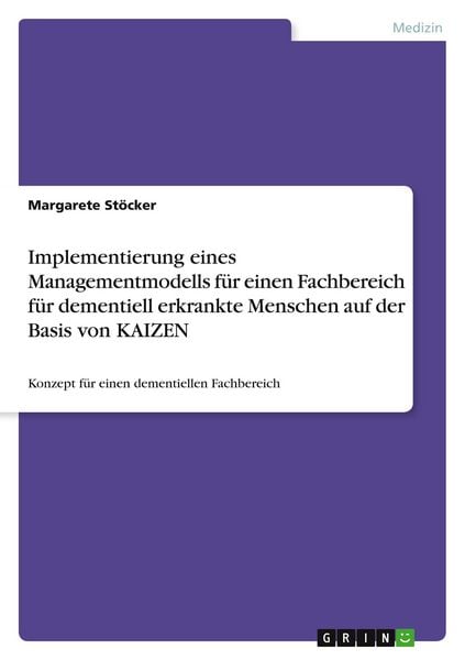 Produktbild: Implementierung eines Managementmodells f&uuml;r einen Fachbereich f&uuml;r dementiell erkrankte Menschen auf der Basis von KAIZEN