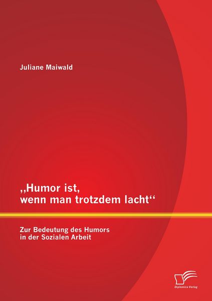 Produktbild: "Humor ist, wenn man trotzdem lacht" - Zur Bedeutung des Humors in der Sozialen Arbeit