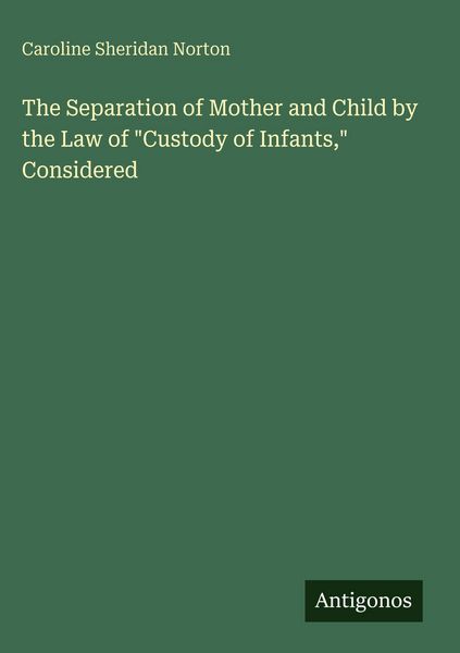 Produktbild: The Separation of Mother and Child by the Law of "Custody of Infants," Considered