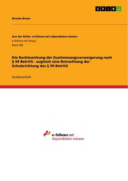 Produktbild: Die Rechtswirkung der Zustimmungsverweigerung nach &sect; 99 BetrVG - zugleich eine Betrachtung der Schutzrichtung des &sect; 99 BetrVG