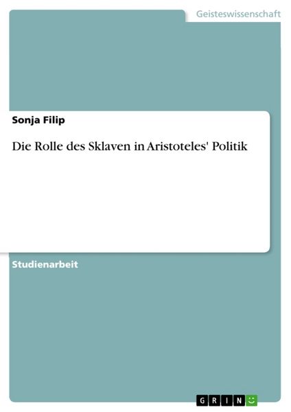 Die Rolle des Sklaven in Aristoteles' Politik, Taschenbuch von Sonja Filip, GRIN, 9783638843454