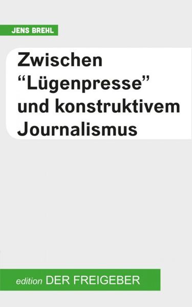Produktbild: Zwischen "L&uuml;genpresse" und konstruktivem Journalismus