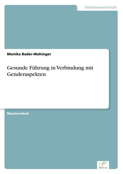 Gesunde Führung in Verbindung mit Genderaspekten, Taschenbuch von Monika Bader-Wehinger, BoD - Books on Demand, 9783961166480