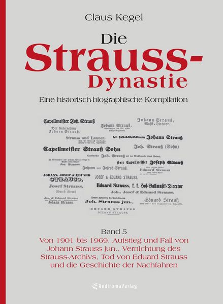 Produktbild: Die Strauss-Dynastie: Eine historisch-biographische Kompilation. Band 5: Von 1901 bis 1969. Aufstieg und Fall von Johann Strauss jun., Vernichtung des Strauss-Archivs, Tod von Eduard Strauss und die Geschichte der Nachfahren
