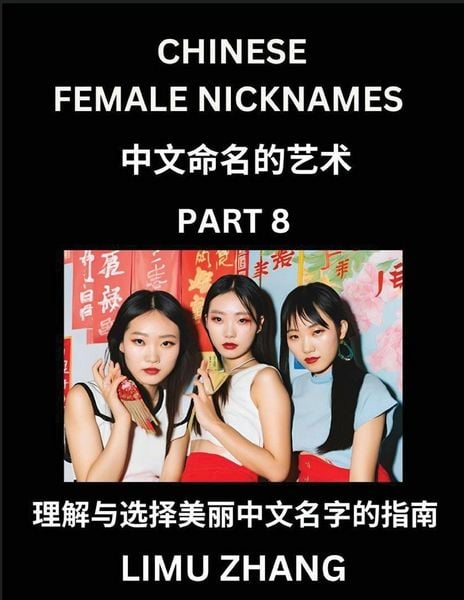 Produktbild: Chinese Female Nicknames (Part 8)- Find Perfect Names for Babies, Young, Teens, Adults, Discover Mandarin Chinese Language, Culture, Pinyin, English, Characters with a Book Series on Chinese Names for Girls
