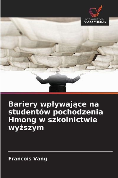 Produktbild: Bariery wp&iquest;ywaj&iquest;ce na student&oacute;w pochodzenia Hmong w szkolnictwie wy&iquest;szym