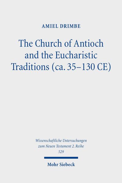 Produktbild: The Church of Antioch and the Eucharistic Traditions (ca. 35-130 CE)