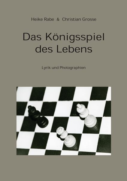 Das Königsspiel des Lebens, Taschenbuch von Heike Rabe , Christan Grosse, BoD – Books on Demand, 9783833419614