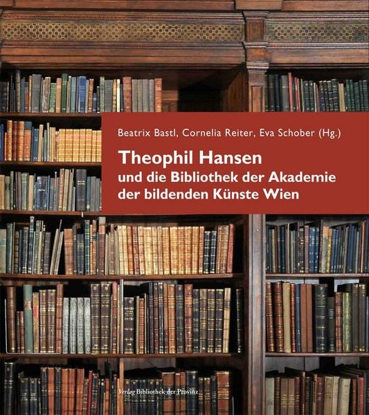 Produktbild: Theophil Hansen und die Bibliothek der Akademie der bildenden K&uuml;nste Wien