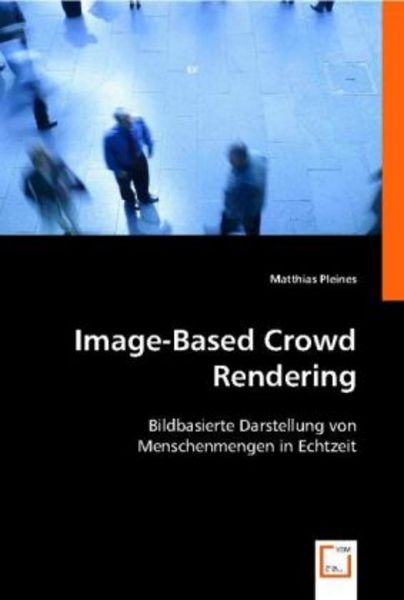 Pleines, M: Image-Based Crowd Rendering, Taschenbuch von Matthias Pleines, VDM, 9783639001280