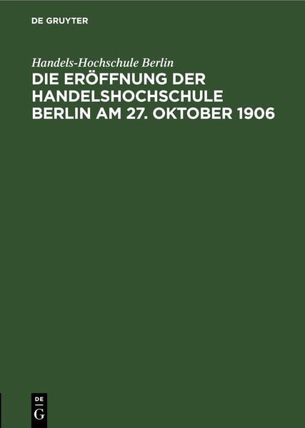 Produktbild: Die Er&ouml;ffnung der Handelshochschule Berlin am 27. Oktober 1906