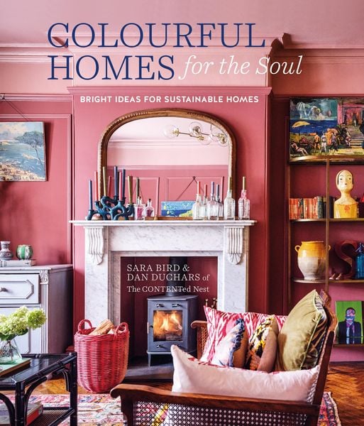 Colourful Homes for the Soul, Gebundene Ausgabe von Sara Bird , Dan Duchars, Ryland Peters, 9781788796521